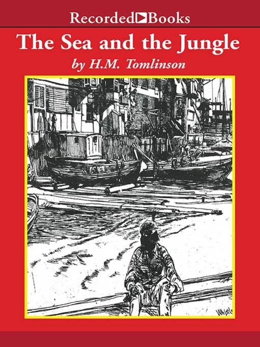 Title details for The Sea and the Jungle by H.M. Tomlinson - Wait list